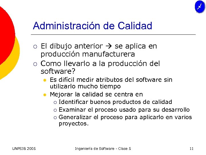 Administración de Calidad ¡ ¡ El dibujo anterior se aplica en producción manufacturera Como