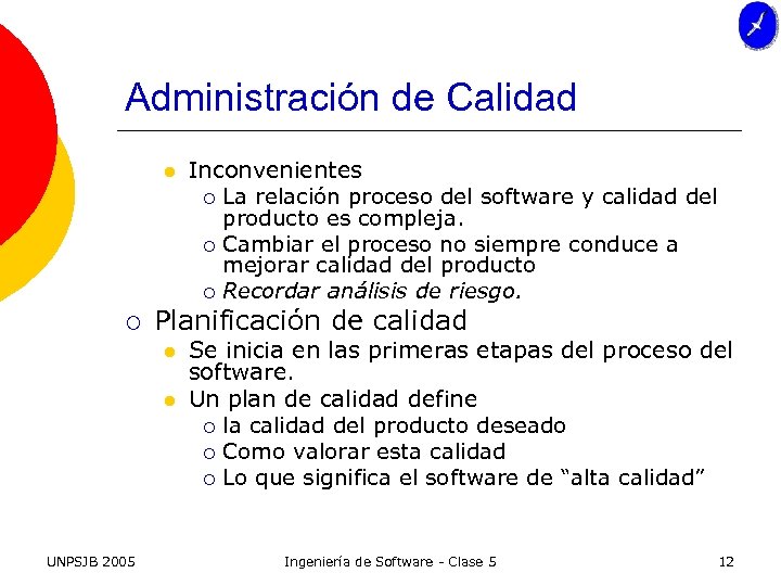 Administración de Calidad l ¡ Planificación de calidad l l UNPSJB 2005 Inconvenientes ¡