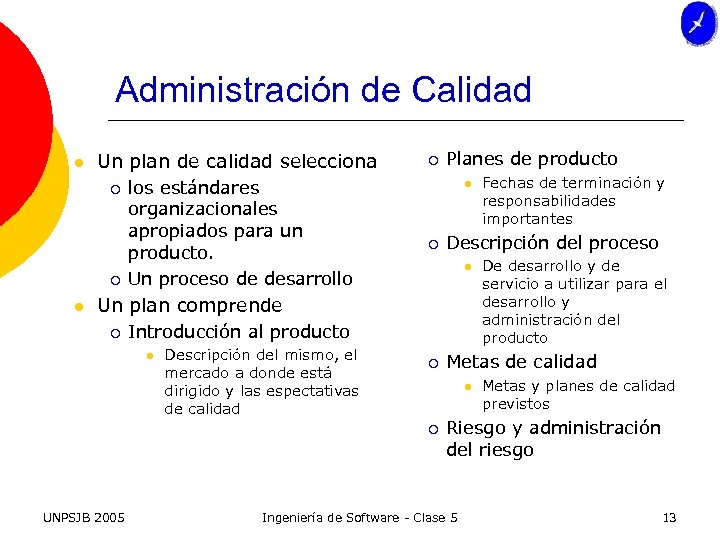 Administración de Calidad l Un plan de calidad selecciona ¡ ¡ l los estándares