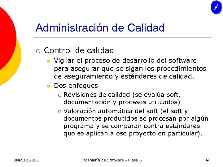 Administración de Calidad ¡ Control de calidad l l UNPSJB 2005 Vigilar el proceso