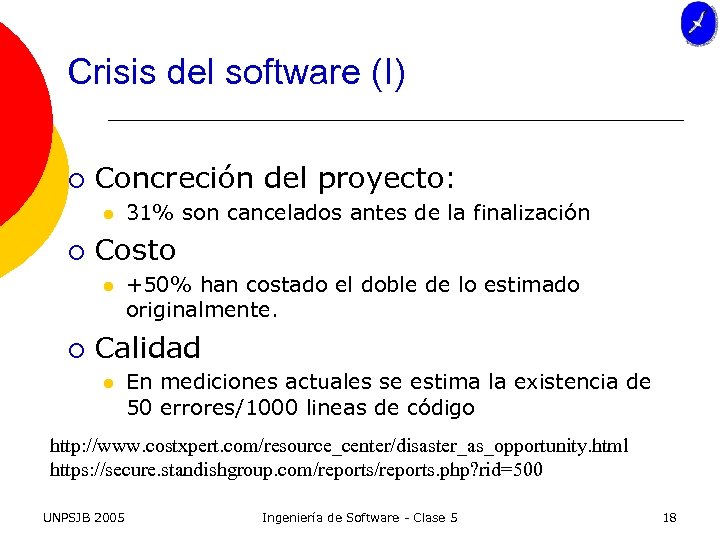 Crisis del software (I) ¡ Concreción del proyecto: l ¡ Costo l ¡ 31%