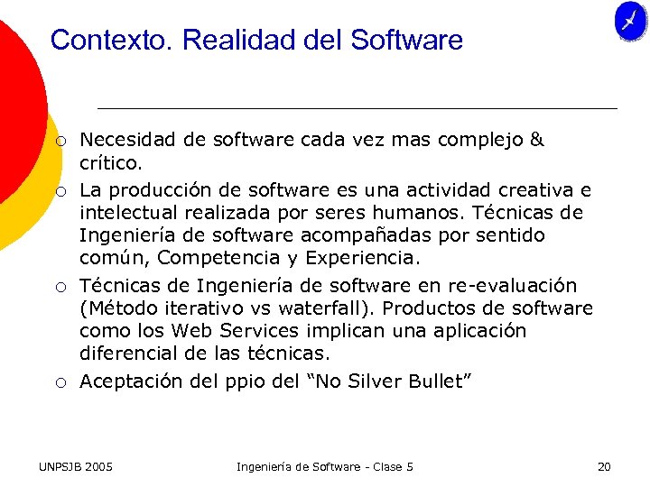 Contexto. Realidad del Software ¡ ¡ Necesidad de software cada vez mas complejo &