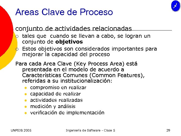 Areas Clave de Proceso conjunto de actividades relacionadas ¡ ¡ tales que cuando se
