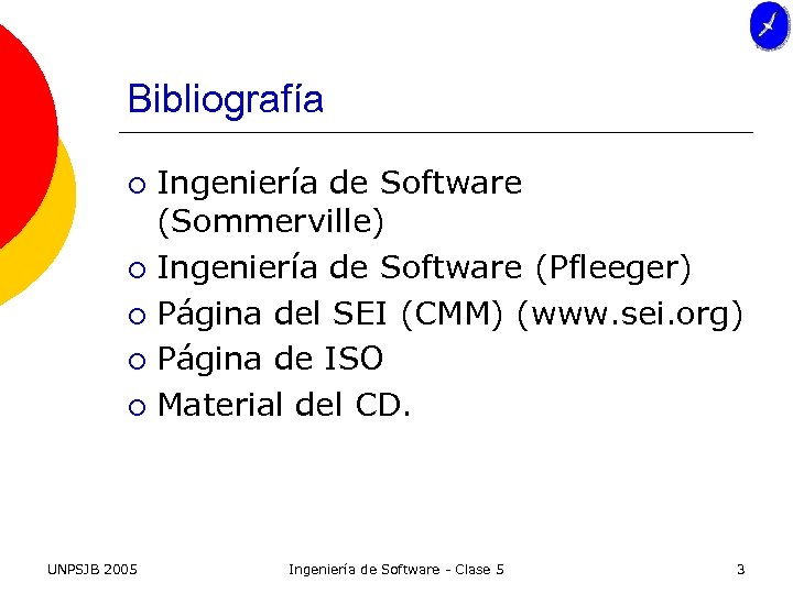 Bibliografía Ingeniería de Software (Sommerville) ¡ Ingeniería de Software (Pfleeger) ¡ Página del SEI