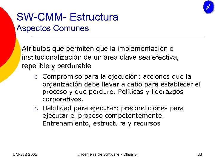 SW-CMM- Estructura Aspectos Comunes Atributos que permiten que la implementación o institucionalización de un