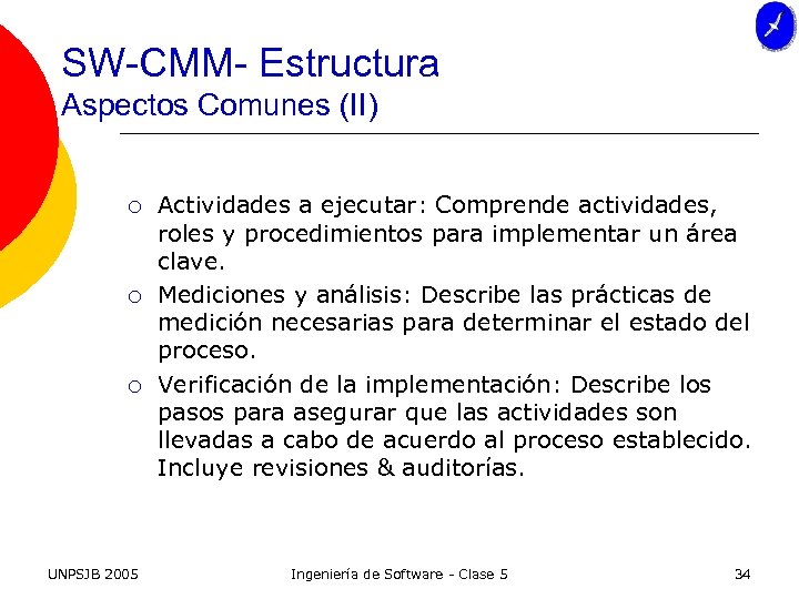 SW-CMM- Estructura Aspectos Comunes (II) ¡ ¡ ¡ UNPSJB 2005 Actividades a ejecutar: Comprende