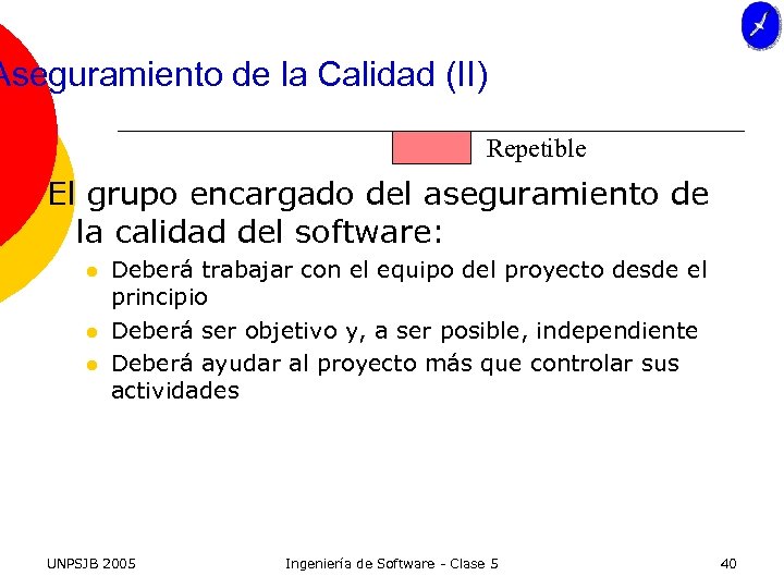 Aseguramiento de la Calidad (II) Repetible El grupo encargado del aseguramiento de la calidad