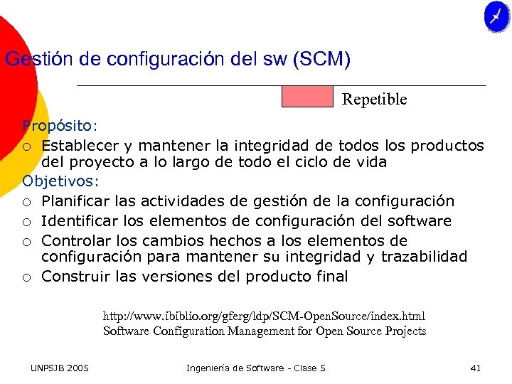 Gestión de configuración del sw (SCM) Repetible Propósito: ¡ Establecer y mantener la integridad