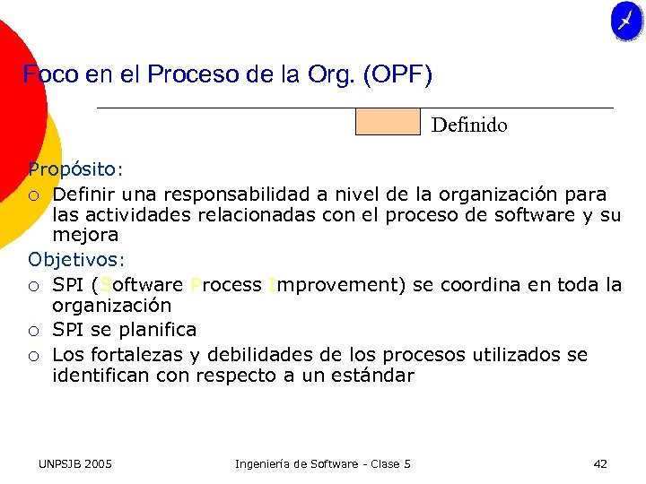 Foco en el Proceso de la Org. (OPF) Definido Propósito: ¡ Definir una responsabilidad