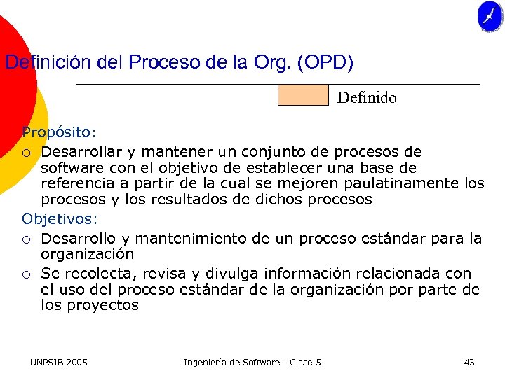 Definición del Proceso de la Org. (OPD) Definido Propósito: ¡ Desarrollar y mantener un