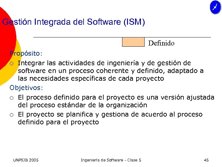 Gestión Integrada del Software (ISM) Definido Propósito: ¡ Integrar las actividades de ingeniería y