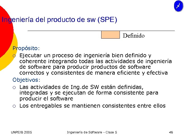 Ingeniería del producto de sw (SPE) Definido Propósito: ¡ Ejecutar un proceso de ingeniería