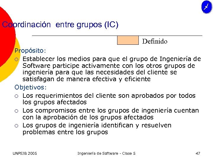Coordinación entre grupos (IC) Definido Propósito: ¡ Establecer los medios para que el grupo