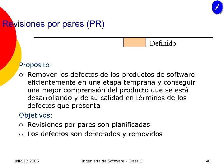 Revisiones por pares (PR) Definido Propósito: ¡ Remover los defectos de los productos de