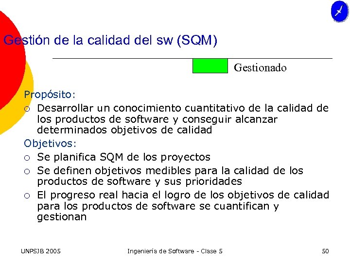 Gestión de la calidad del sw (SQM) Gestionado Propósito: ¡ Desarrollar un conocimiento cuantitativo