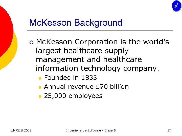 Mc. Kesson Background ¡ Mc. Kesson Corporation is the world's largest healthcare supply management