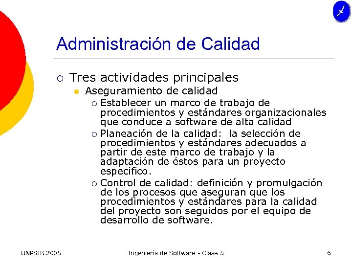 Administración de Calidad ¡ Tres actividades principales l UNPSJB 2005 Aseguramiento de calidad ¡