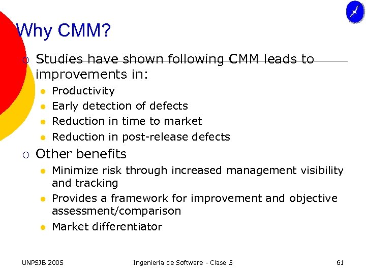 Why CMM? ¡ Studies have shown following CMM leads to improvements in: l l