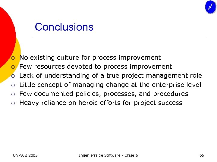 Conclusions ¡ ¡ ¡ No existing culture for process improvement Few resources devoted to
