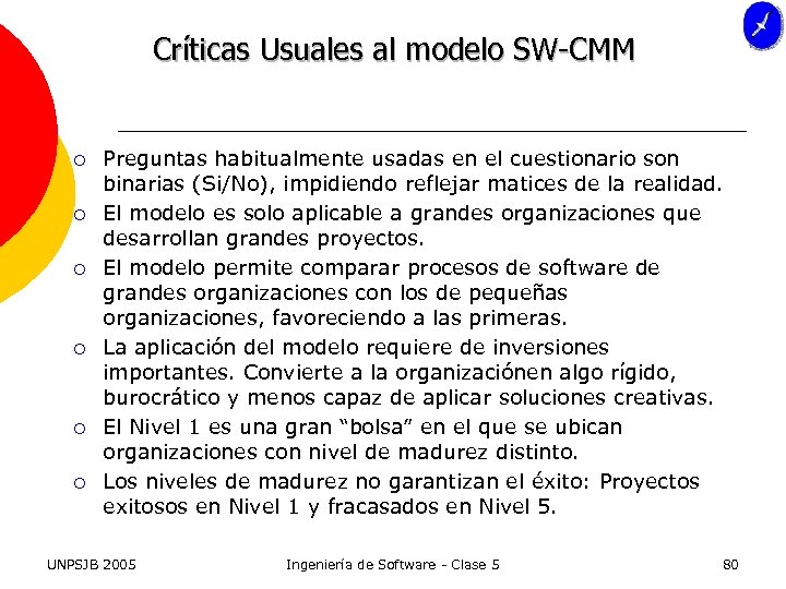 Críticas Usuales al modelo SW-CMM ¡ ¡ ¡ Preguntas habitualmente usadas en el cuestionario
