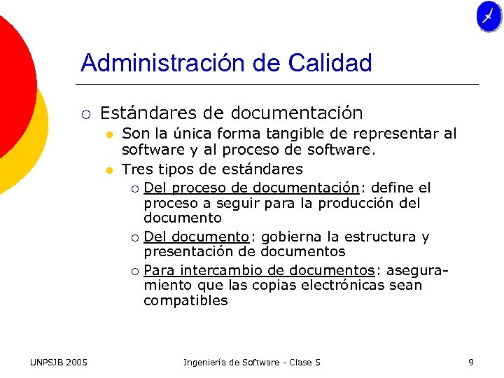 Administración de Calidad ¡ Estándares de documentación l l UNPSJB 2005 Son la única