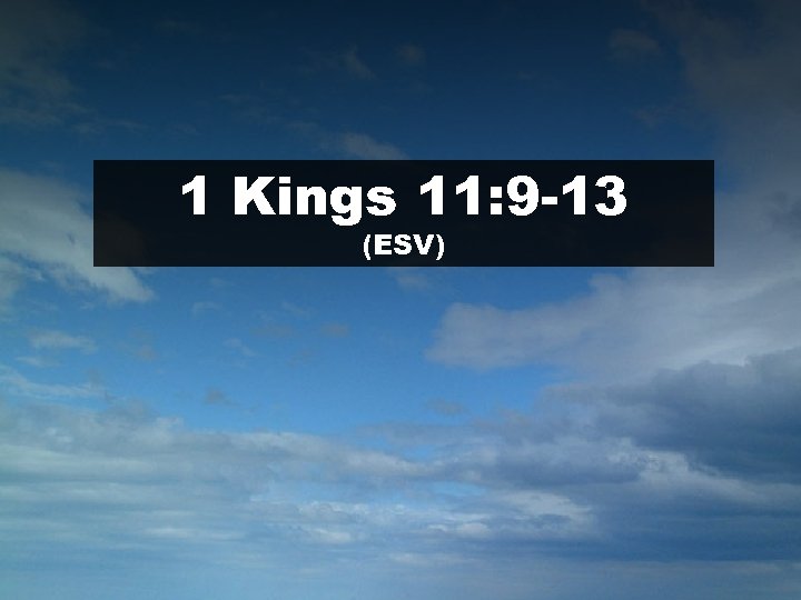 1 Kings 11: 9 -13 (ESV) 1 