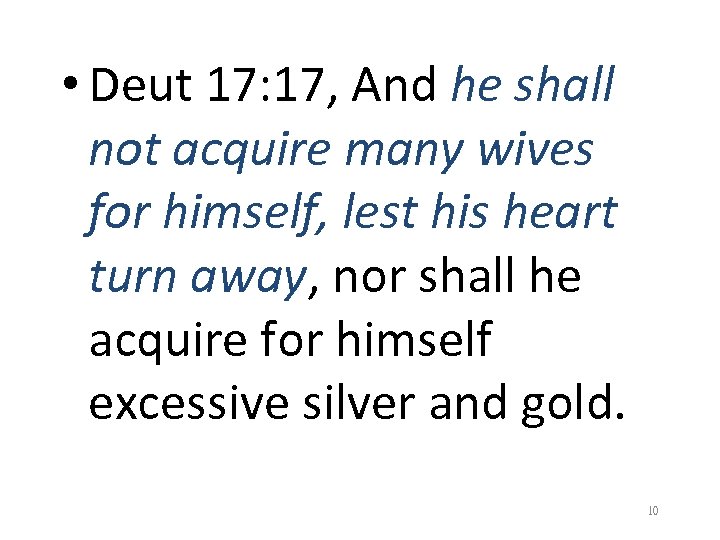  • Deut 17: 17, And he shall not acquire many wives for himself,