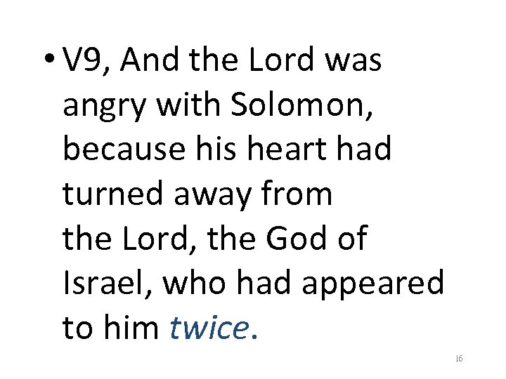  • V 9, And the Lord was angry with Solomon, because his heart