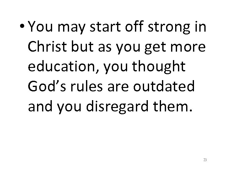  • You may start off strong in Christ but as you get more