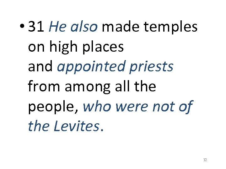  • 31 He also made temples on high places and appointed priests from