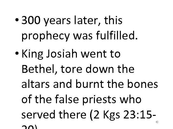  • 300 years later, this prophecy was fulfilled. • King Josiah went to