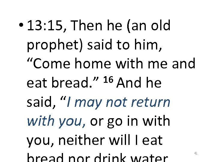  • 13: 15, Then he (an old prophet) said to him, “Come home