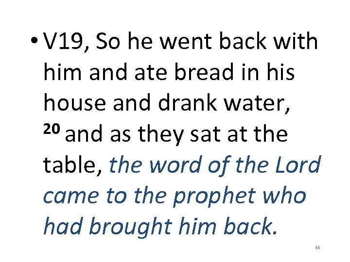 • V 19, So he went back with him and ate bread in