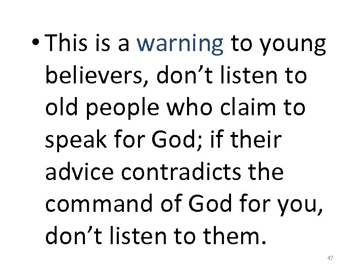  • This is a warning to young believers, don’t listen to old people