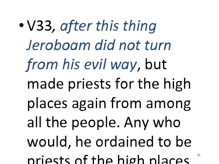  • V 33, after this thing Jeroboam did not turn from his evil