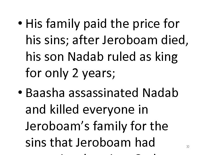  • His family paid the price for his sins; after Jeroboam died, his