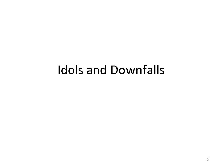 Idols and Downfalls 6 