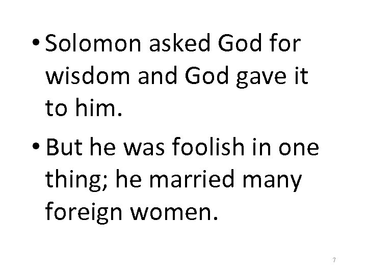  • Solomon asked God for wisdom and God gave it to him. •