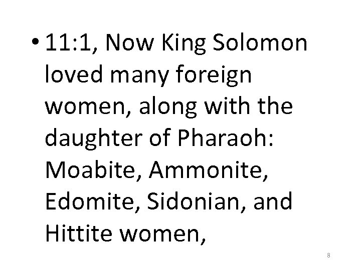  • 11: 1, Now King Solomon loved many foreign women, along with the