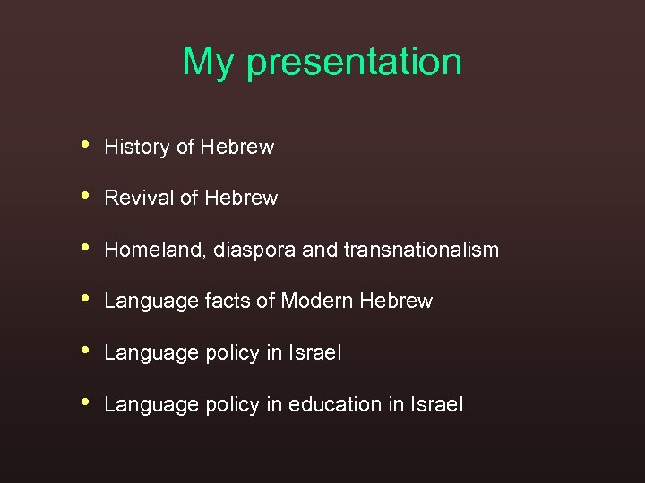 My presentation • History of Hebrew • Revival of Hebrew • Homeland, diaspora and