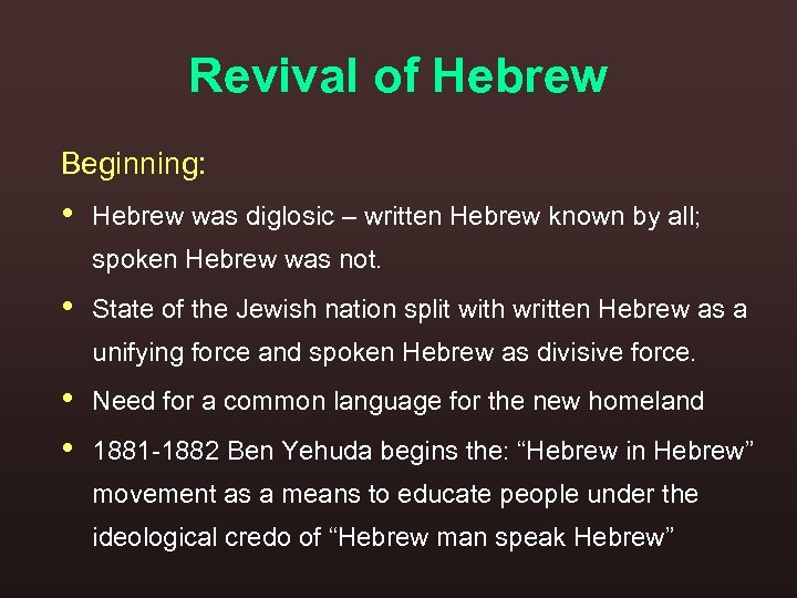 Revival of Hebrew Beginning: • Hebrew was diglosic – written Hebrew known by all;