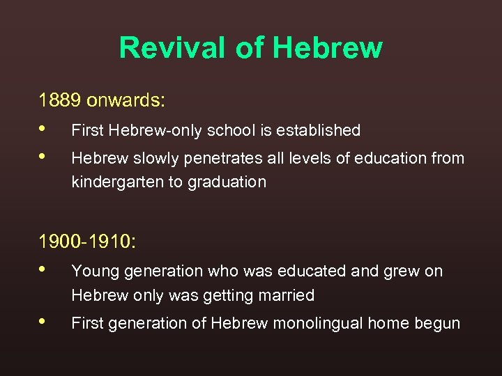 Revival of Hebrew 1889 onwards: • • First Hebrew-only school is established Hebrew slowly