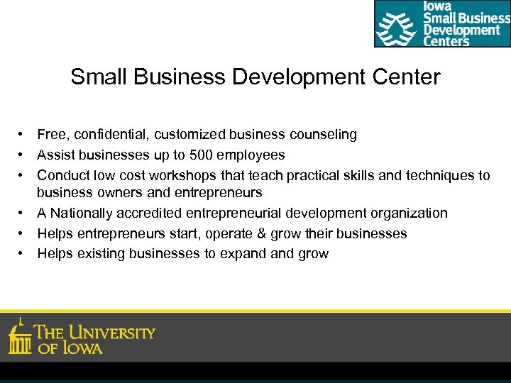 Small Business Development Center • Free, confidential, customized business counseling • Assist businesses up