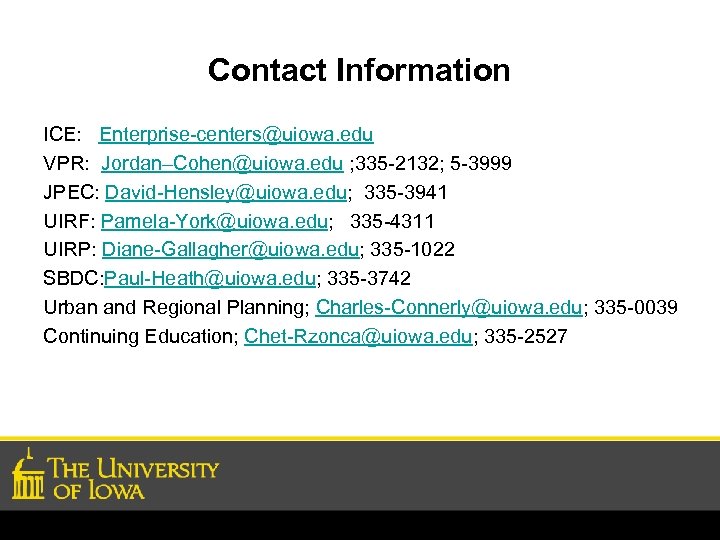 Contact Information ICE: Enterprise-centers@uiowa. edu VPR: Jordan–Cohen@uiowa. edu ; 335 -2132; 5 -3999 JPEC:
