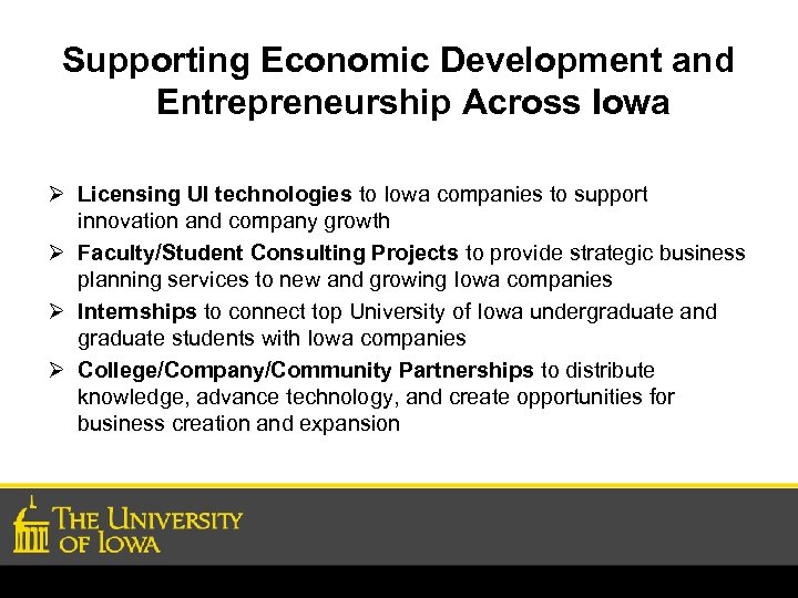 Supporting Economic Development and Entrepreneurship Across Iowa Ø Licensing UI technologies to Iowa companies
