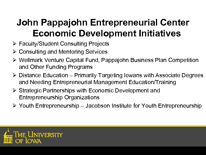 John Pappajohn Entrepreneurial Center Economic Development Initiatives Ø Faculty/Student Consulting Projects Ø Consulting and