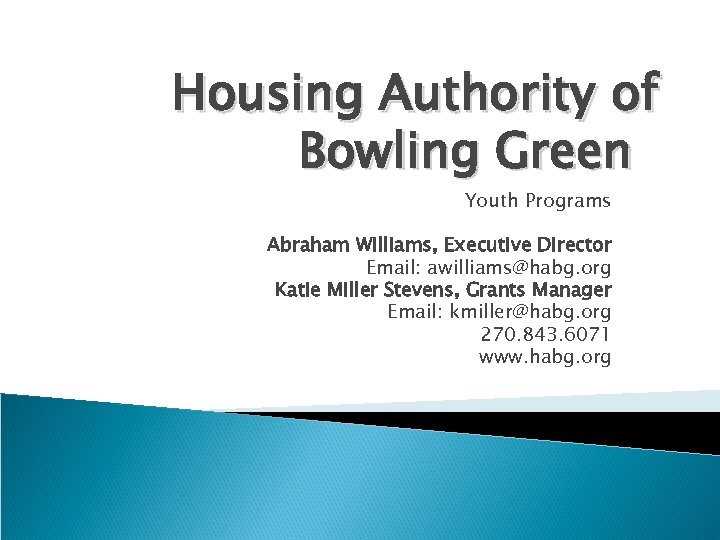 Housing Authority of Bowling Green Youth Programs Abraham Williams, Executive Director Email: awilliams@habg. org