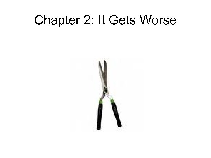 Chapter 2: It Gets Worse 