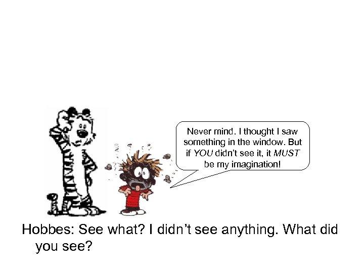 Never mind. I thought I saw something in the window. But if YOU didn’t