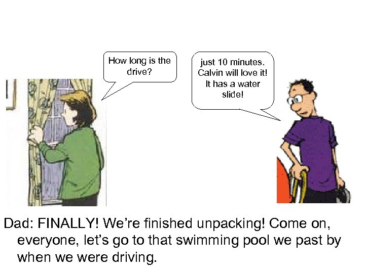 How long is the drive? just 10 minutes. Calvin will love it! It has